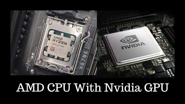 AMD CPU With Nvidia GPU