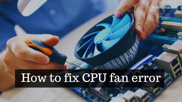 How to fix CPU fan error