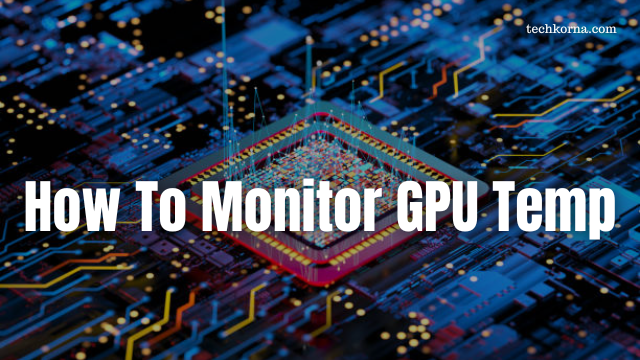 How To Monitor GPU Temp