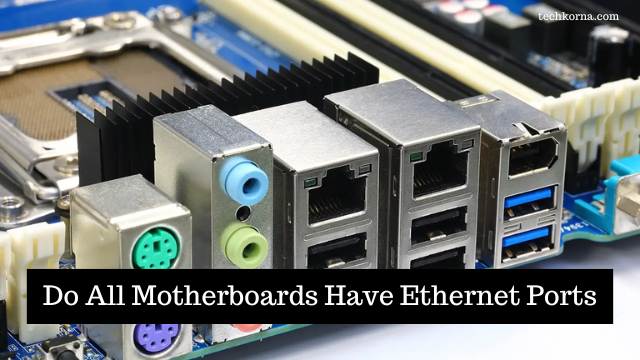 Do All Motherboards Have Ethernet Ports