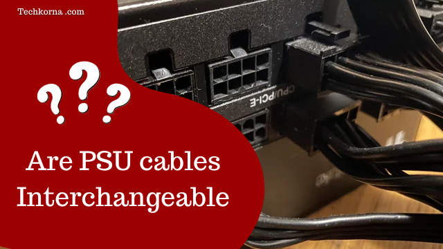 Are PSU cables Interchangeable?
