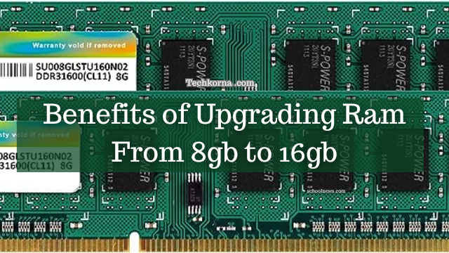 Benefits of Upgrading Ram From 8gb to 16gb