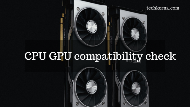 CPU GPU compatibility check